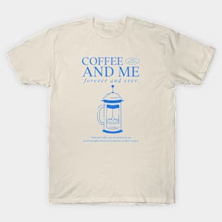 Coffee and me forever and ever T-Shirt